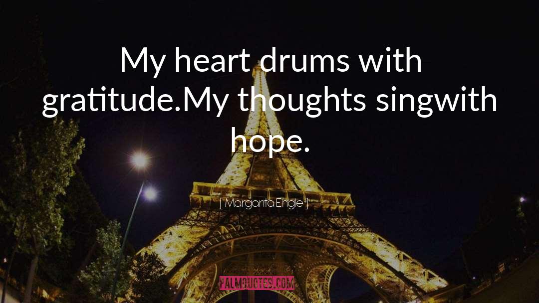 Margarita Engle Quotes: My heart drums with gratitude.<br>My