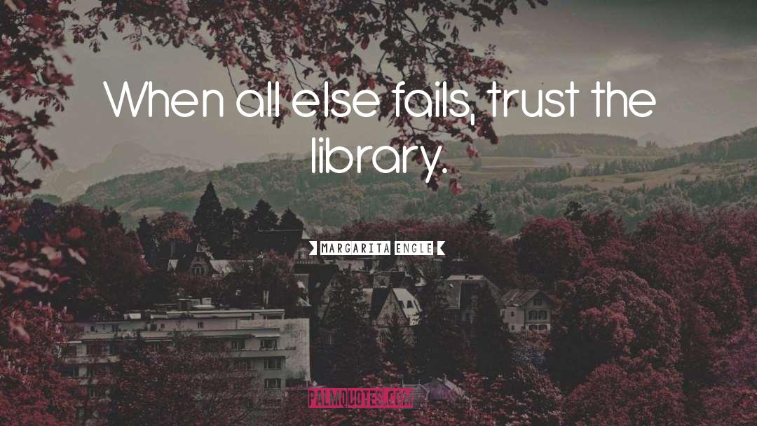 Margarita Engle Quotes: When all else fails, trust