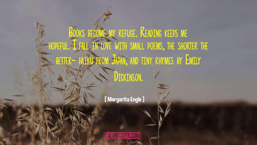 Margarita Engle Quotes: Books become my refuge. Reading