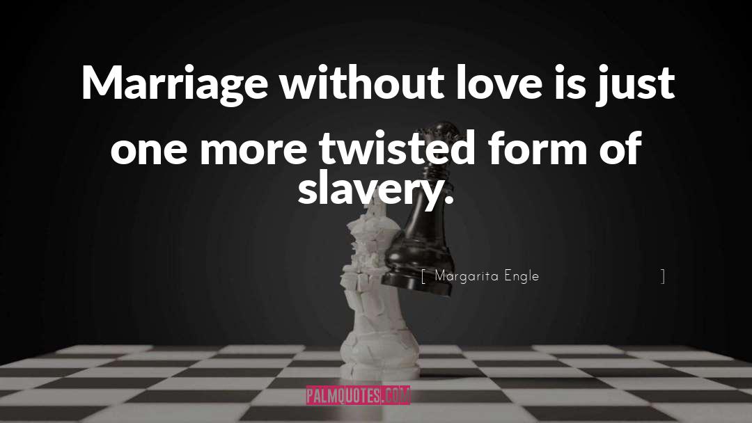 Margarita Engle Quotes: Marriage without love is just