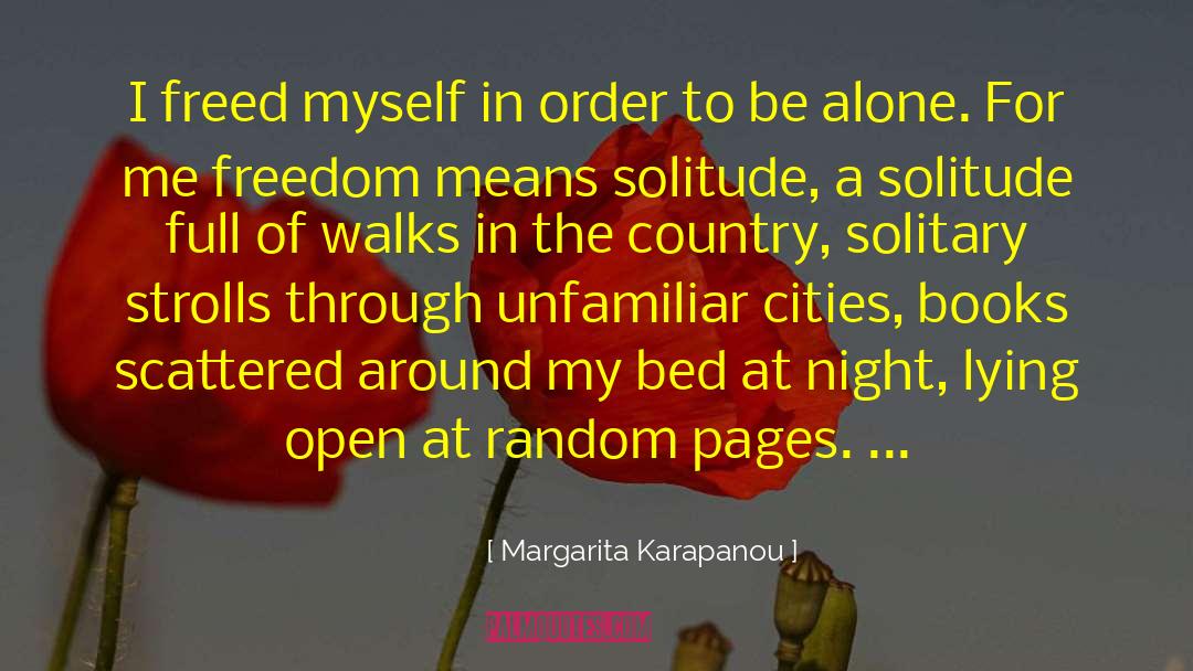 Margarita Karapanou Quotes: I freed myself in order