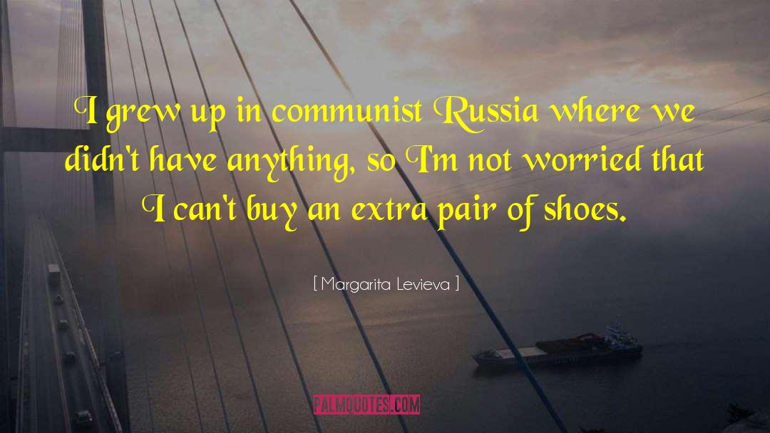 Margarita Levieva Quotes: I grew up in communist