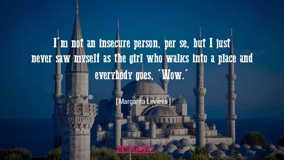 Margarita Levieva Quotes: I'm not an insecure person,