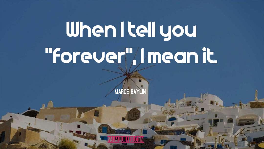Marge Baylin Quotes: When I tell you 