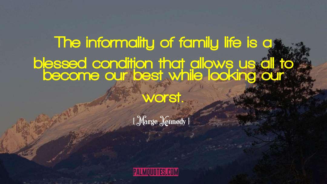 Marge Kennedy Quotes: The informality of family life