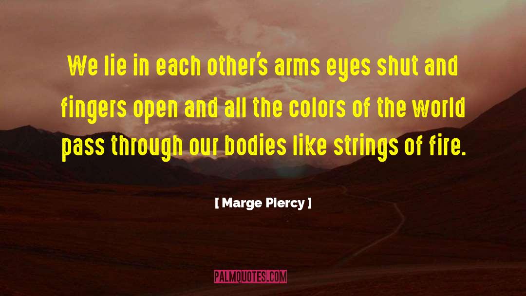 Marge Piercy Quotes: We lie in each other's