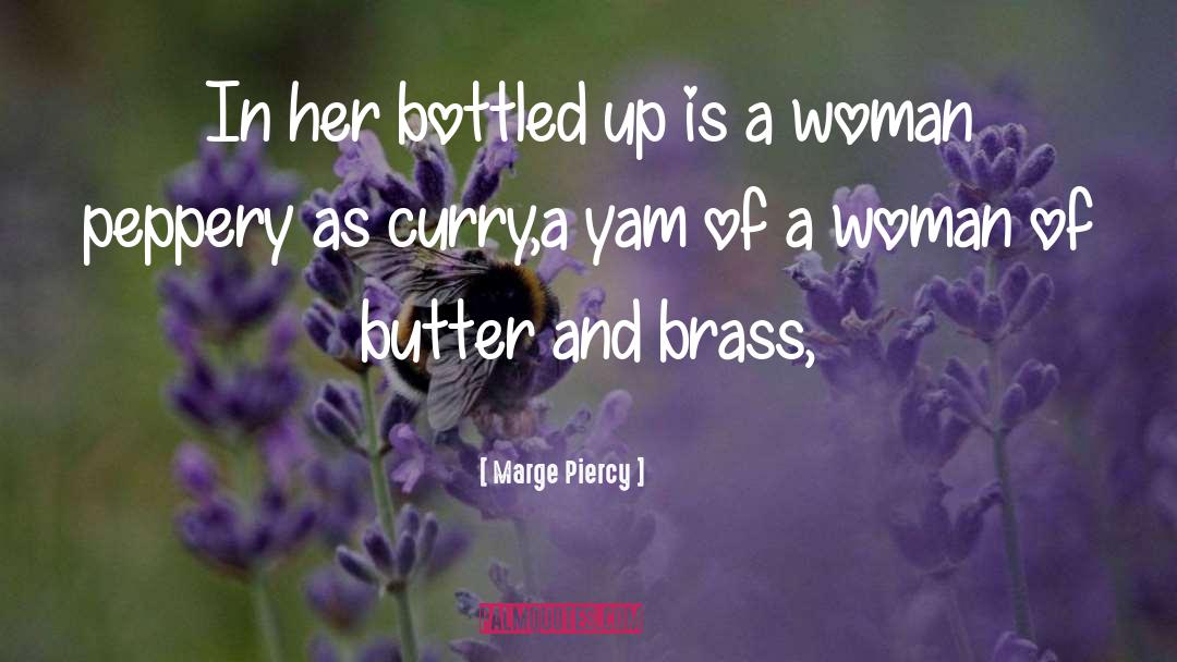 Marge Piercy Quotes: In her bottled up is