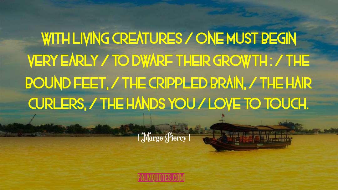 Marge Piercy Quotes: With living creatures / one