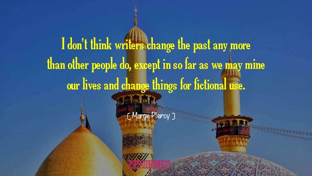 Marge Piercy Quotes: I don't think writers change