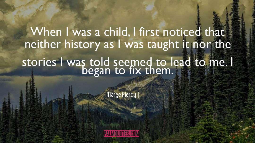 Marge Piercy Quotes: When I was a child,