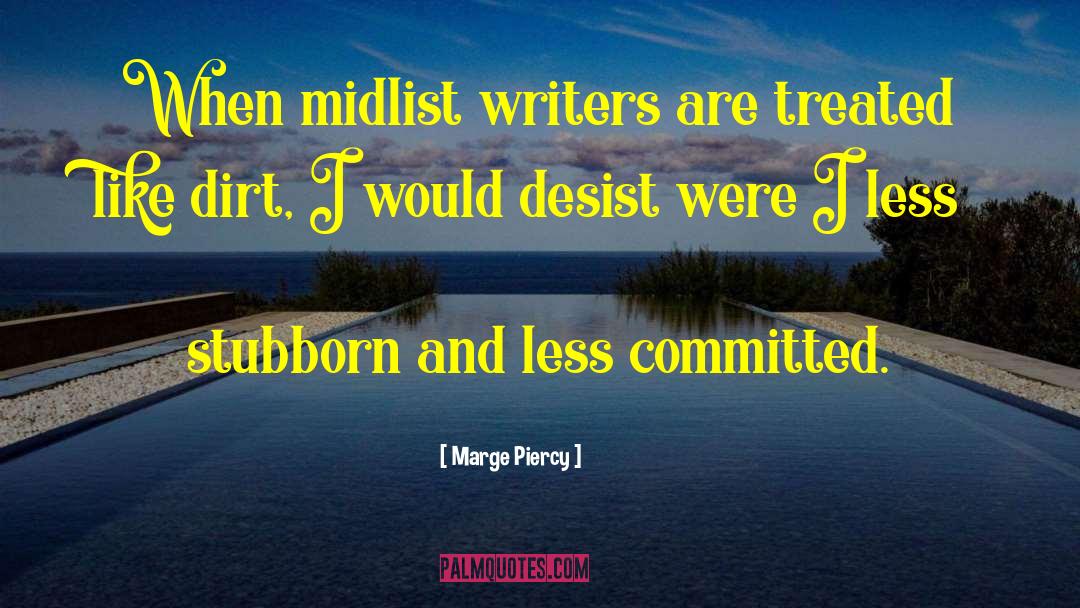 Marge Piercy Quotes: When midlist writers are treated