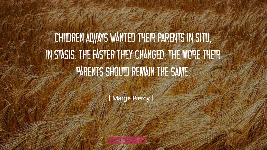 Marge Piercy Quotes: Children always wanted their parents