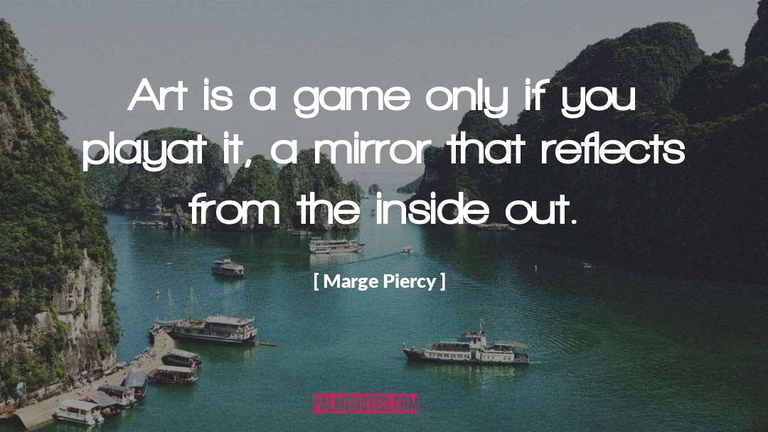 Marge Piercy Quotes: Art is a game only