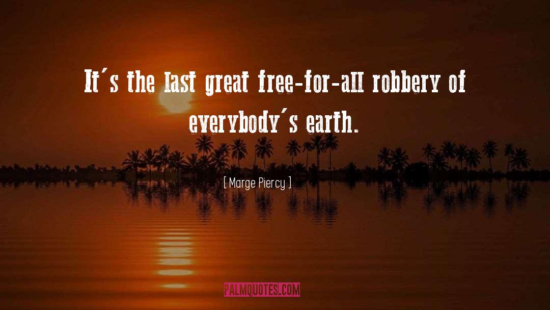 Marge Piercy Quotes: It's the last great free-for-all