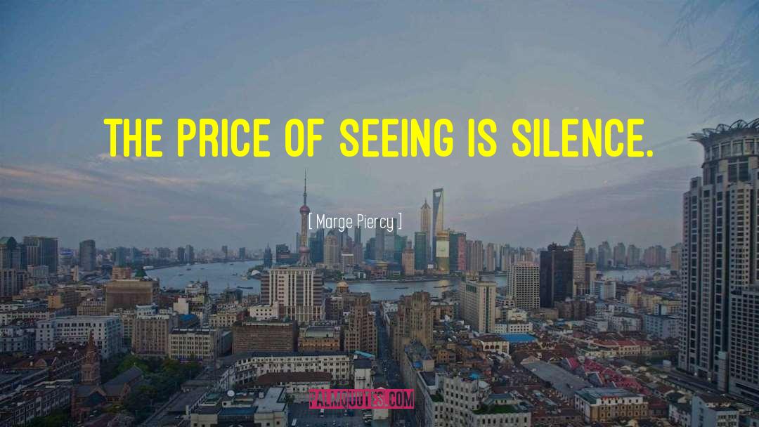 Marge Piercy Quotes: The price of seeing is