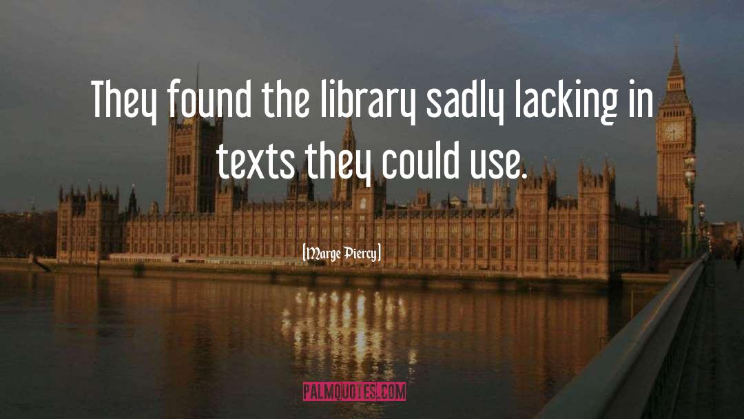 Marge Piercy Quotes: They found the library sadly