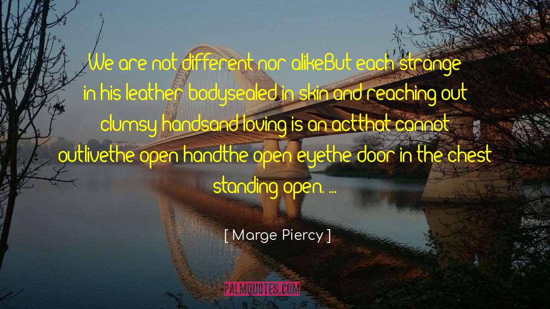 Marge Piercy Quotes: We are not different nor