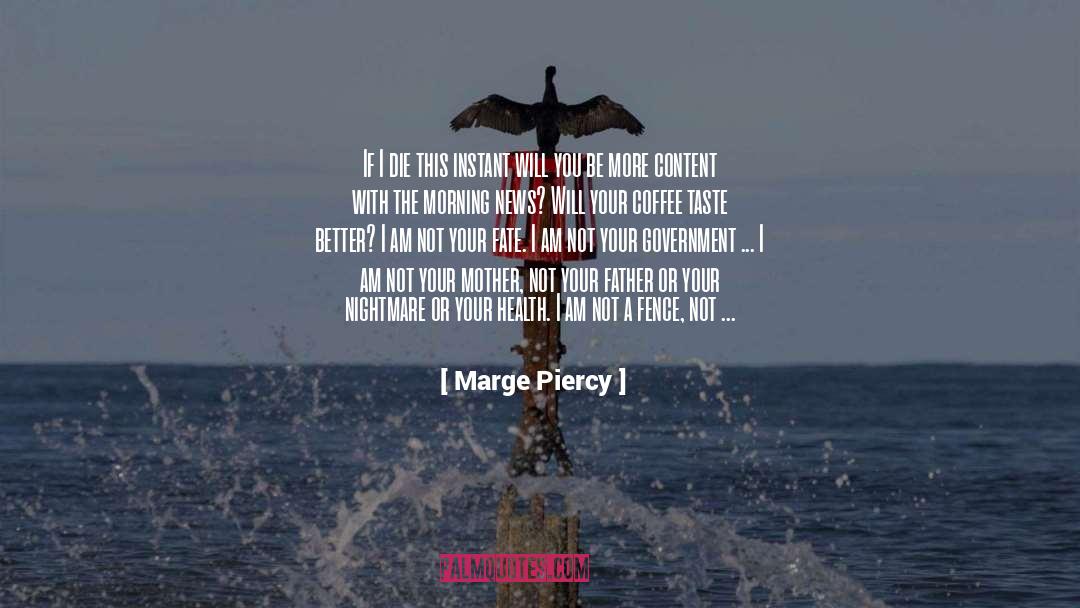 Marge Piercy Quotes: If I die this instant