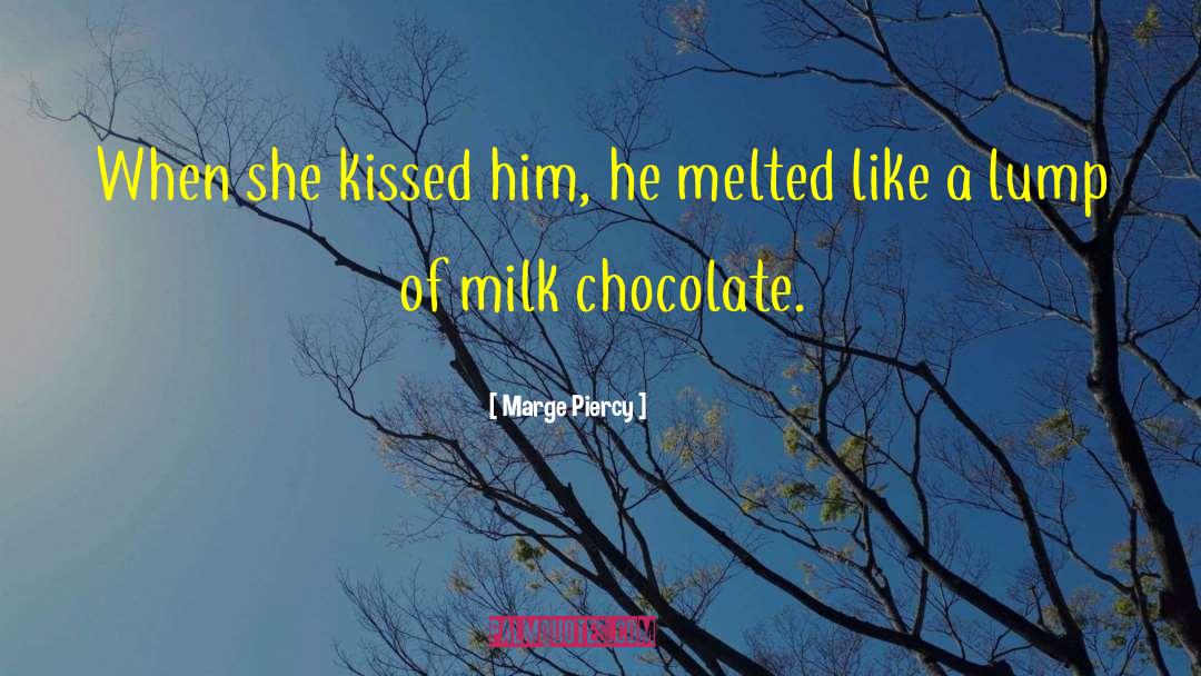 Marge Piercy Quotes: When she kissed him, he