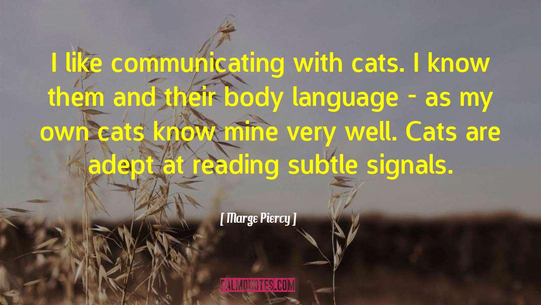 Marge Piercy Quotes: I like communicating with cats.