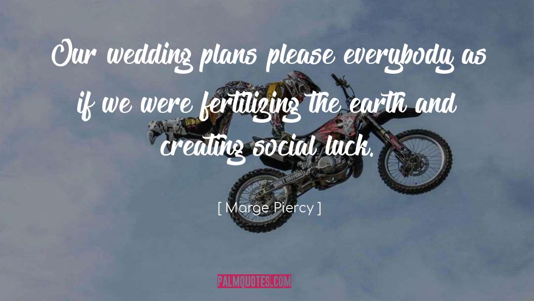 Marge Piercy Quotes: Our wedding plans please everybody