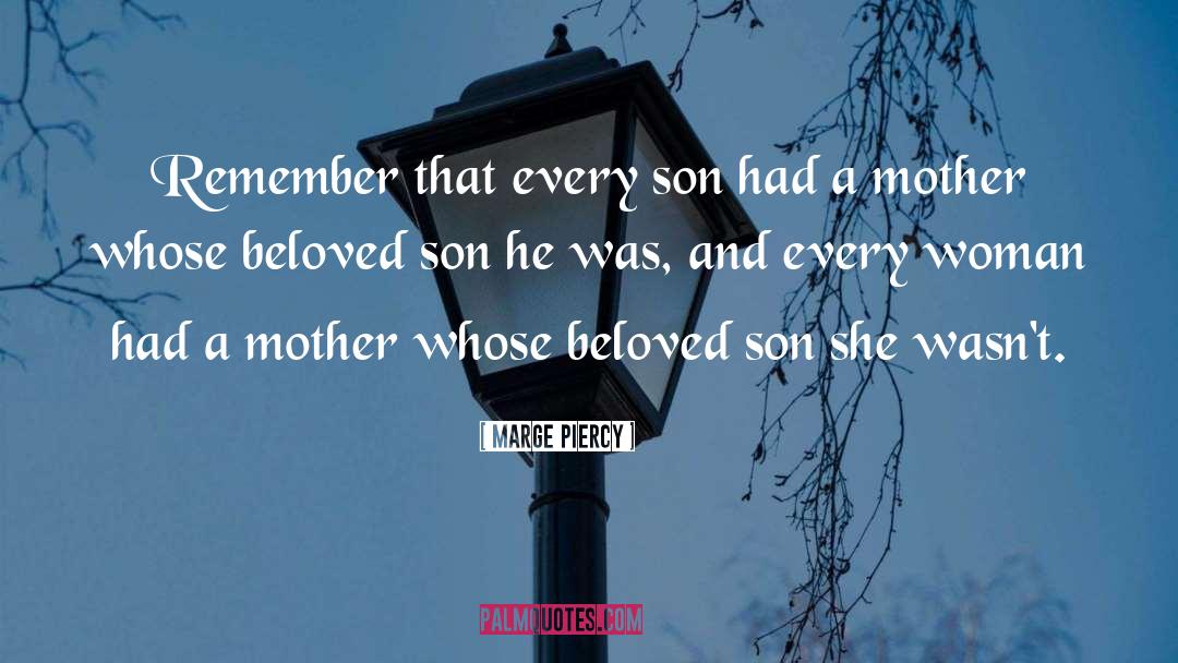 Marge Piercy Quotes: Remember that every son had