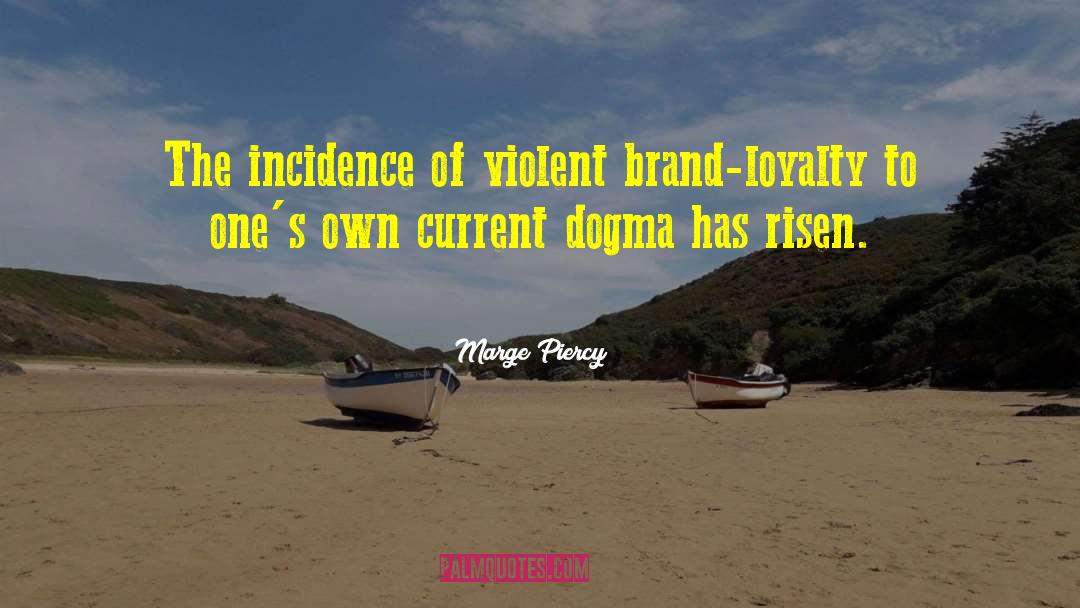 Marge Piercy Quotes: The incidence of violent brand-loyalty