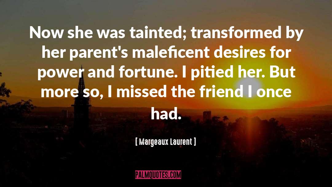 Margeaux Laurent Quotes: Now she was tainted; transformed