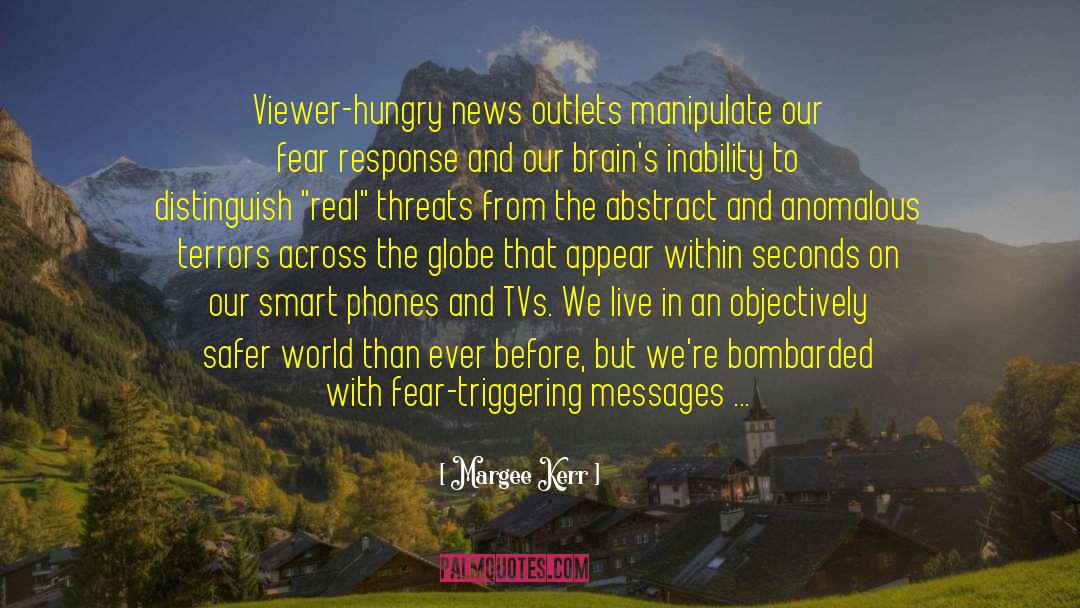 Margee Kerr Quotes: Viewer-hungry news outlets manipulate our