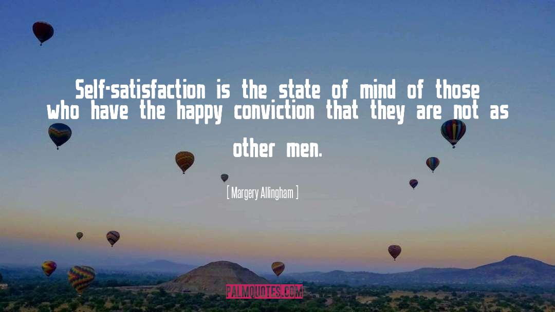 Margery Allingham Quotes: Self-satisfaction is the state of