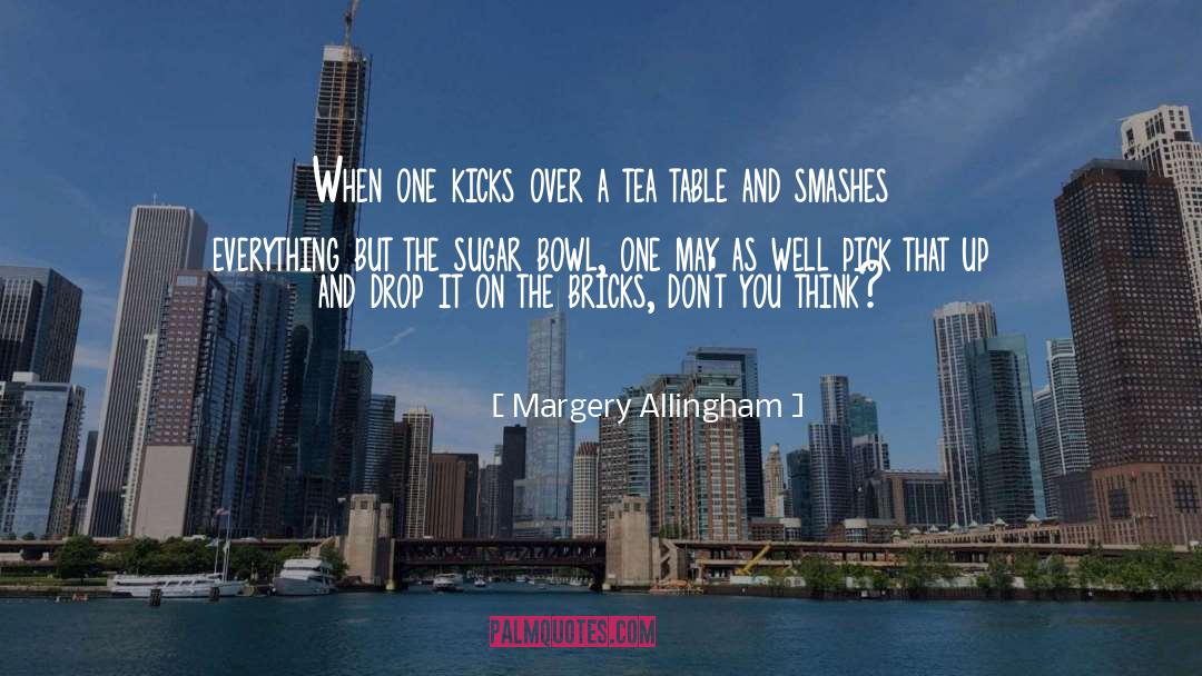 Margery Allingham Quotes: When one kicks over a