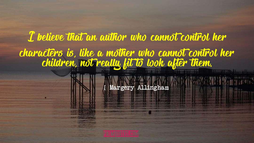 Margery Allingham Quotes: I believe that an author