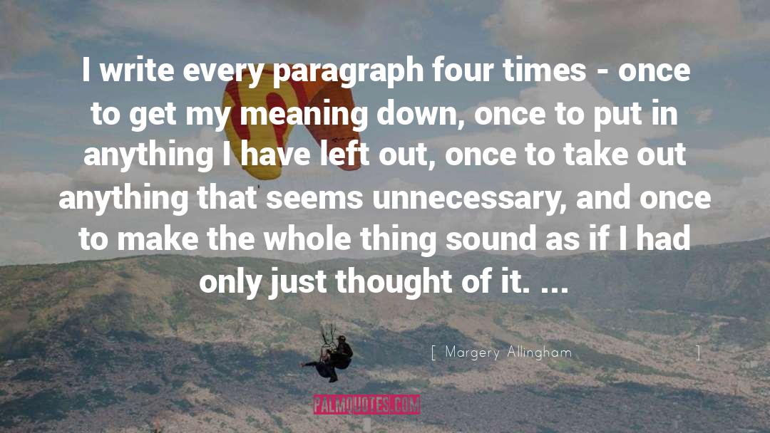 Margery Allingham Quotes: I write every paragraph four