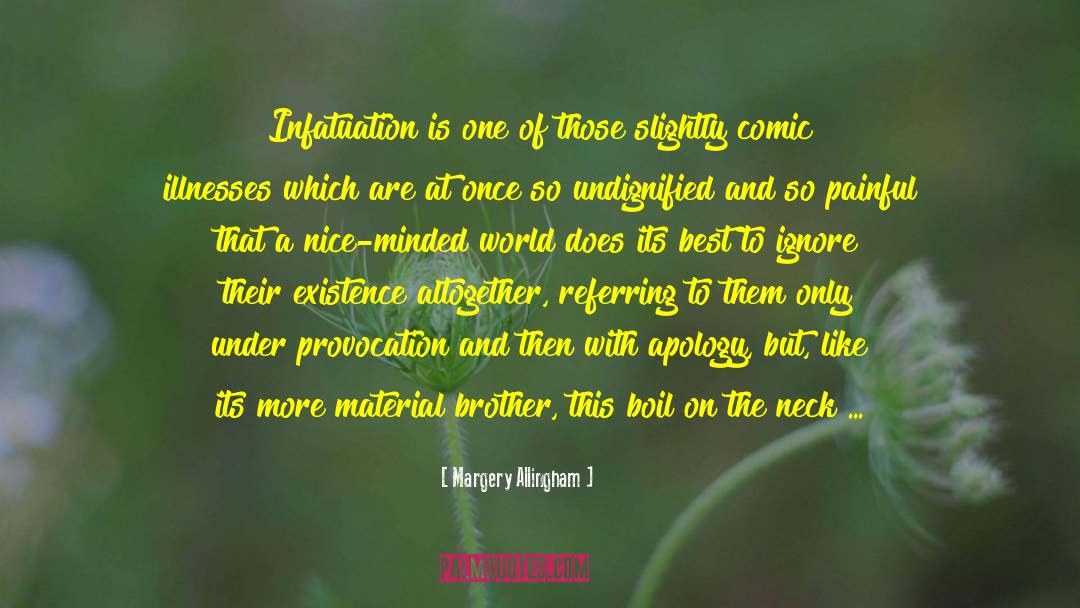 Margery Allingham Quotes: Infatuation is one of those