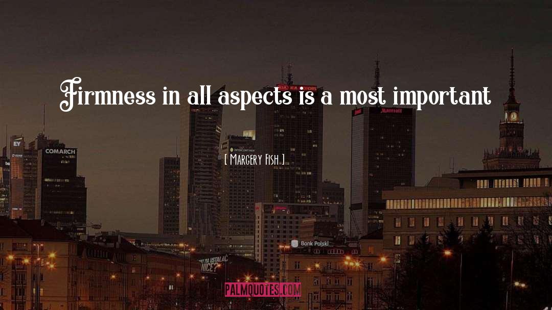Margery Fish Quotes: Firmness in all aspects is