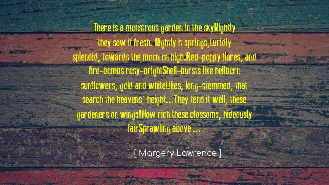 Margery Lawrence Quotes: There is a monstrous garden