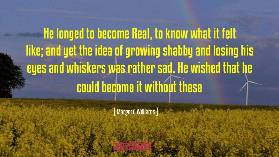 Margery Williams Quotes: He longed to become Real,