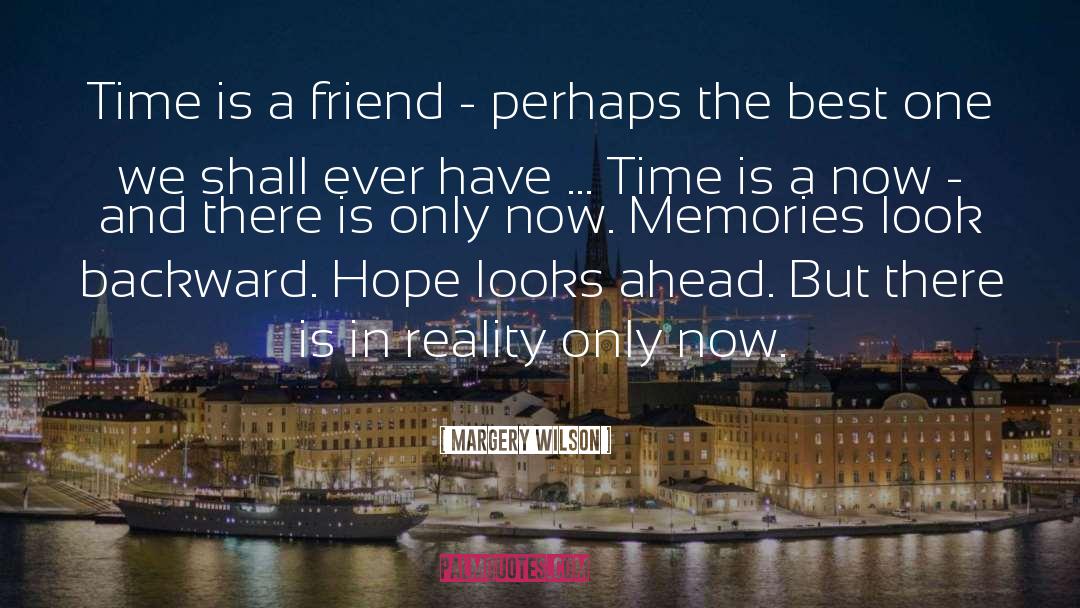 Margery Wilson Quotes: Time is a friend -