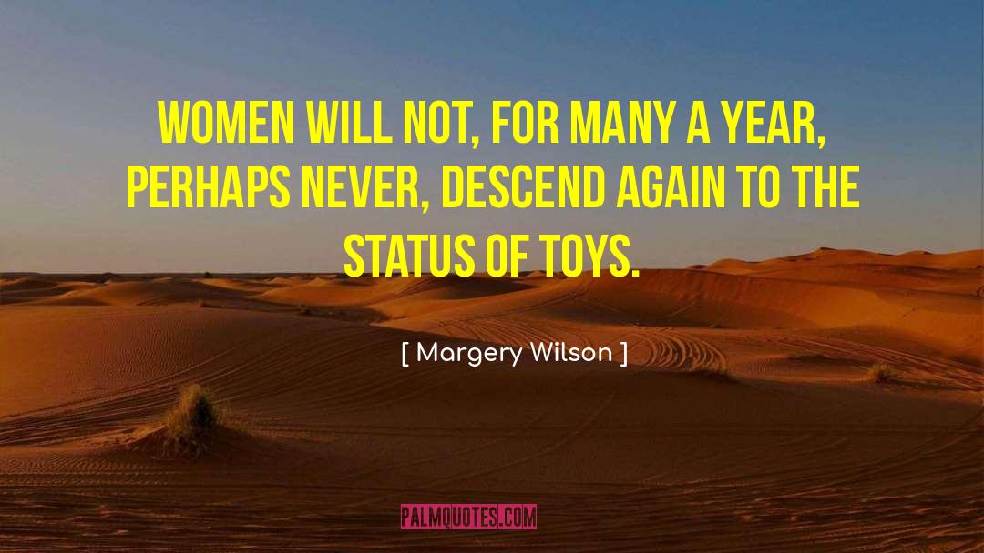 Margery Wilson Quotes: Women will not, for many