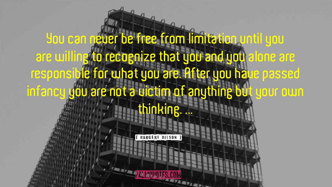 Margery Wilson Quotes: You can never be free