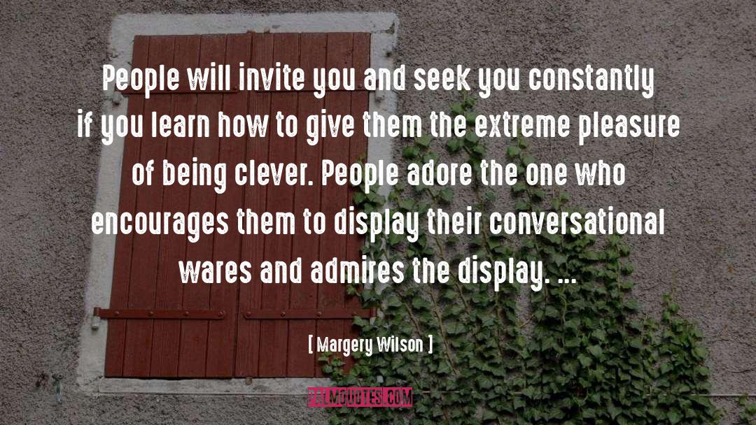 Margery Wilson Quotes: People will invite you and