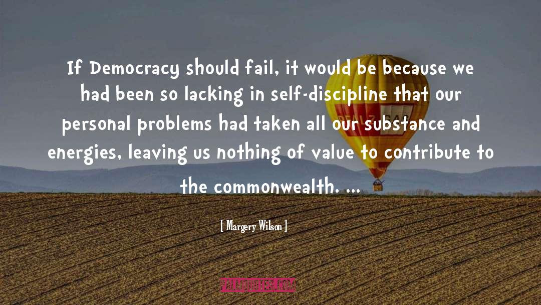 Margery Wilson Quotes: If Democracy should fail, it