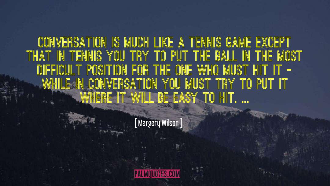Margery Wilson Quotes: Conversation is much like a