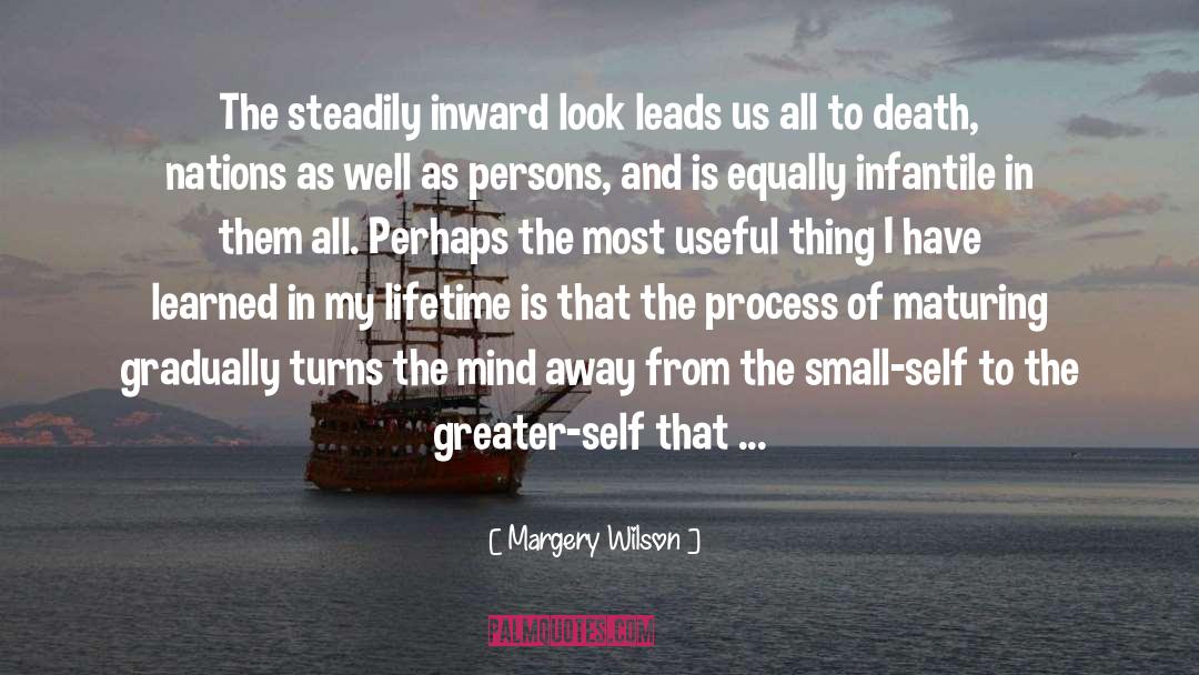 Margery Wilson Quotes: The steadily inward look leads