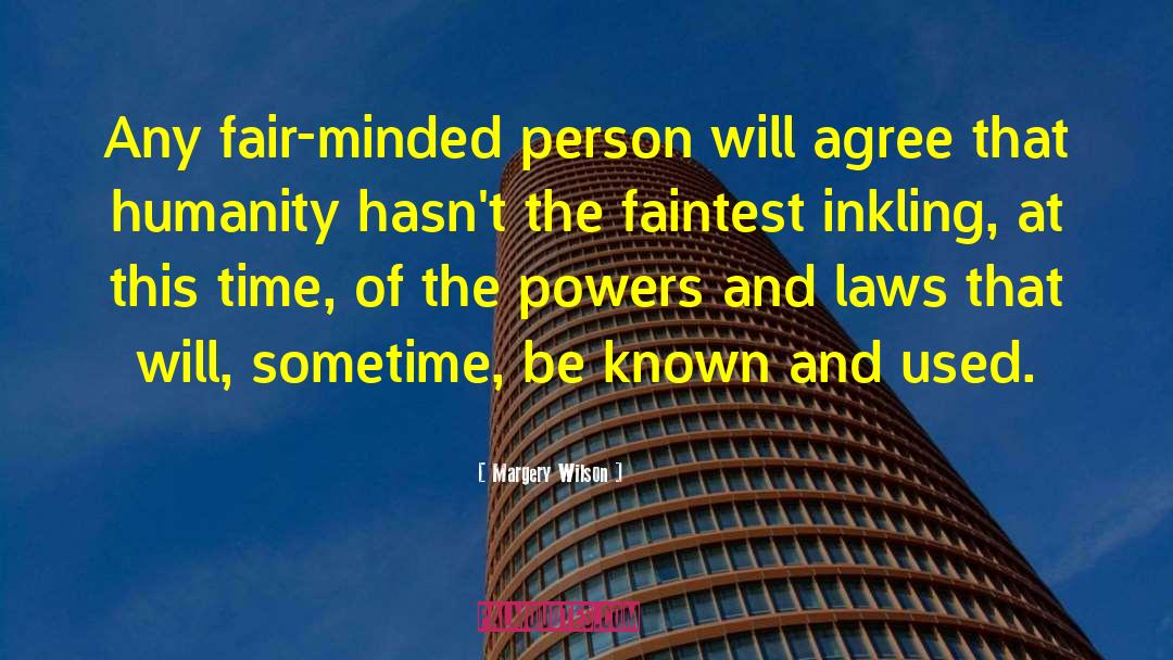 Margery Wilson Quotes: Any fair-minded person will agree