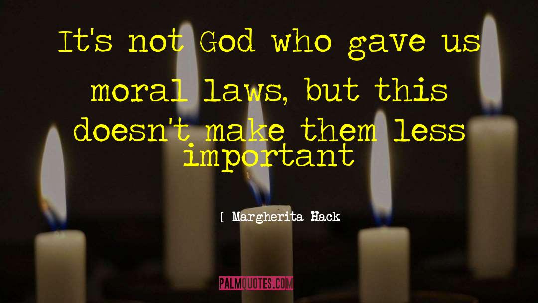 Margherita Hack Quotes: It's not God who gave