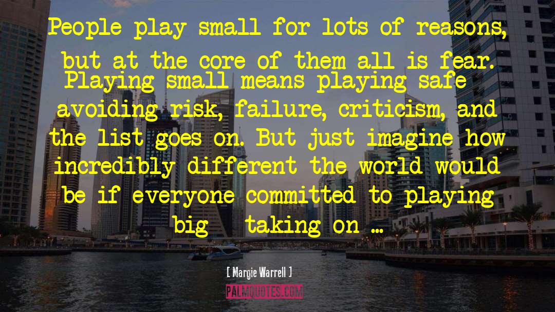 Margie Warrell Quotes: People play small for lots