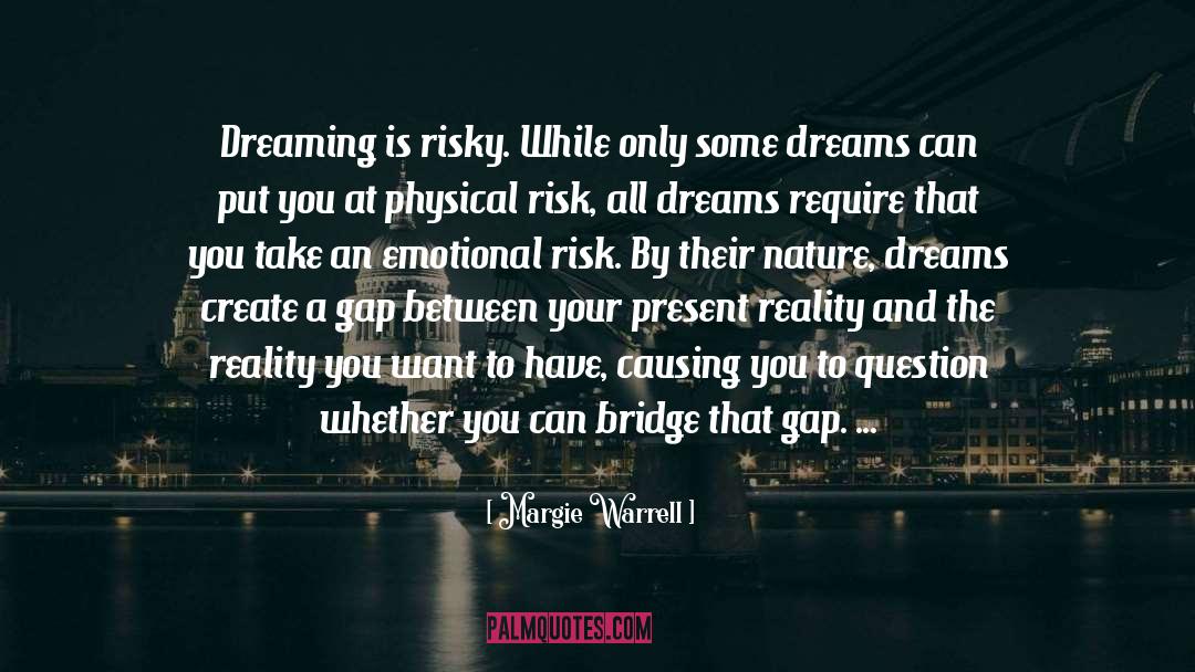Margie Warrell Quotes: Dreaming is risky. While only
