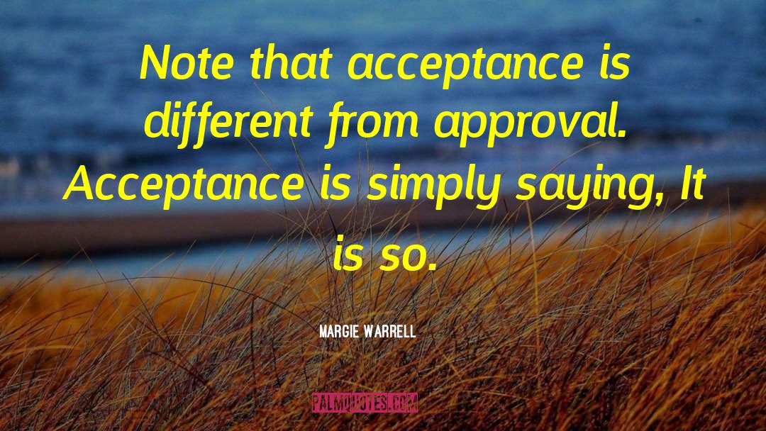 Margie Warrell Quotes: Note that acceptance is different