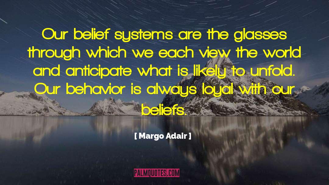 Margo Adair Quotes: Our belief systems are the